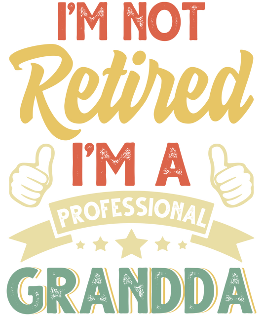 I'm Not Retired I Am a Professional Papa Fathers Day DTF Print