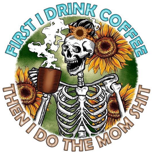 First I drink coffee dtf print
